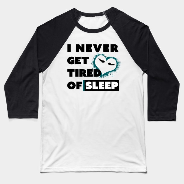 I Never Get Tired of Sleep Baseball T-Shirt by Breathing_Room